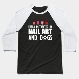 Nail Artist - Easily distracted by nail art and dogs Baseball T-Shirt
